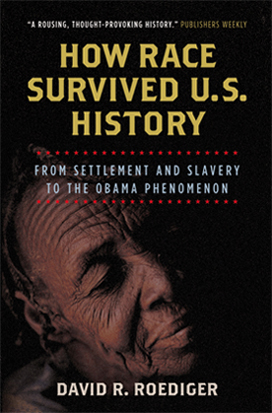 How Race Survived U.S. History: From Settlement and Slavery to the Obama Phenomenon