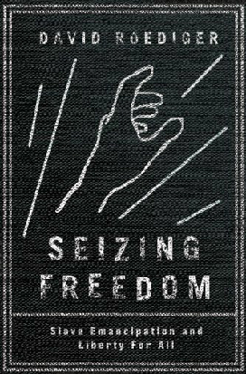 Seizing Freedom: Slave Emancipation and Liberty for All