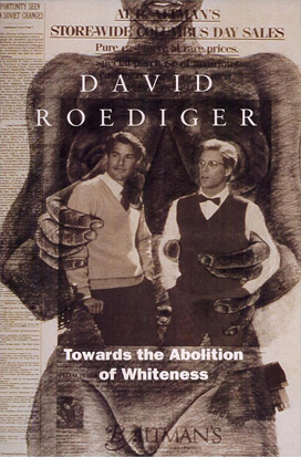 Towards the Abolition of Whiteness: Essays on Race, Politics, and Working Class History